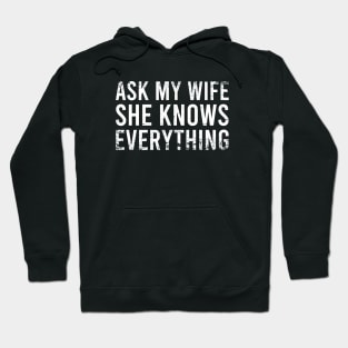 Ask My Wife She Knows Everything Hoodie